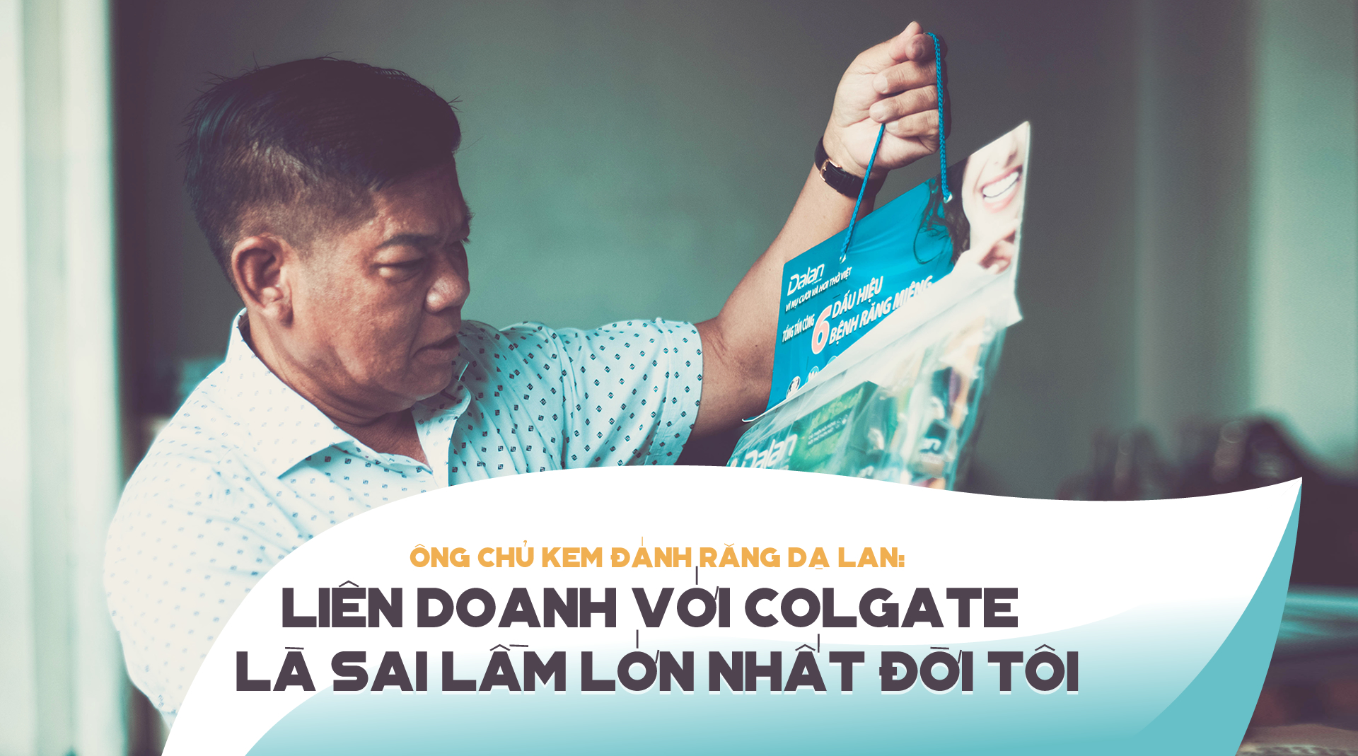 Ông chủ kem đánh răng dạ lan liên doanh với colgate là sai lầm lớn nhất đời tôi